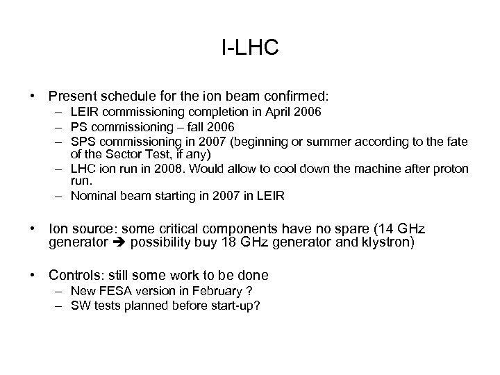 I-LHC • Present schedule for the ion beam confirmed: – LEIR commissioning completion in