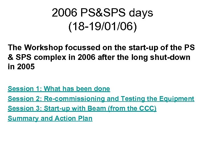 2006 PS&SPS days (18 -19/01/06) The Workshop focussed on the start-up of the PS