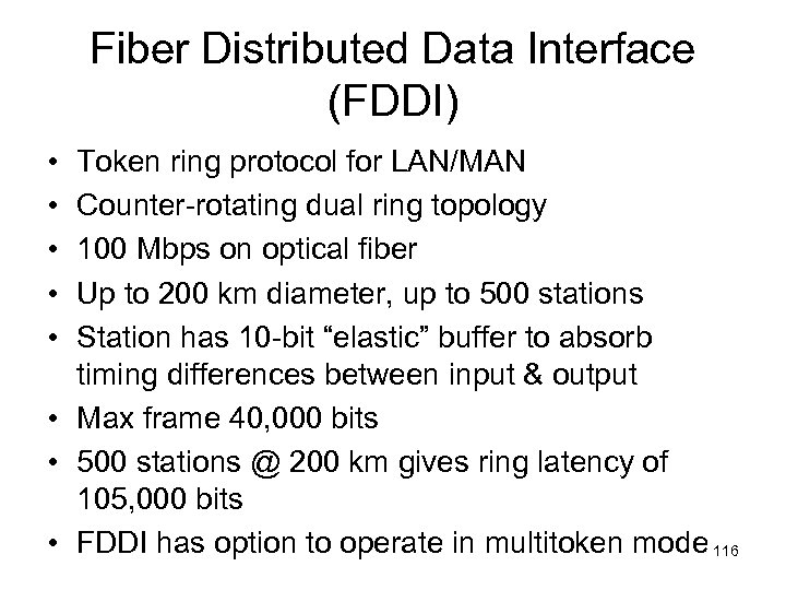 Fiber Distributed Data Interface (FDDI) • • • Token ring protocol for LAN/MAN Counter-rotating