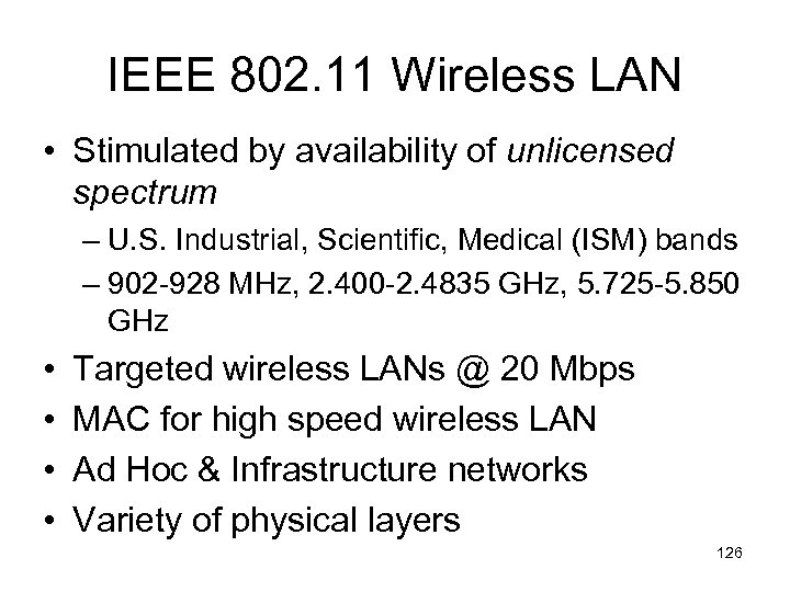 IEEE 802. 11 Wireless LAN • Stimulated by availability of unlicensed spectrum – U.