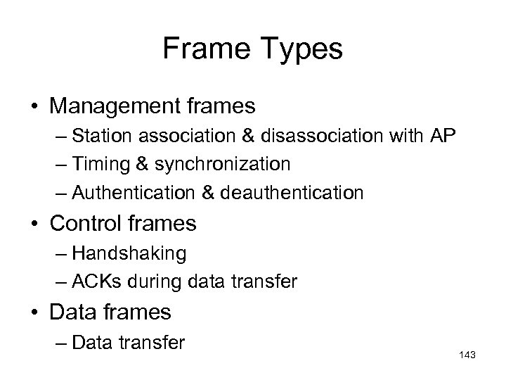 Frame Types • Management frames – Station association & disassociation with AP – Timing