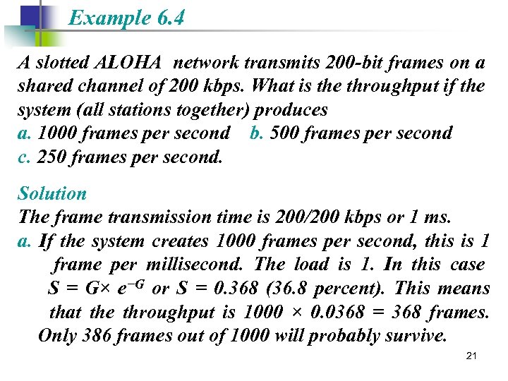 Example 6. 4 A slotted ALOHA network transmits 200 -bit frames on a shared