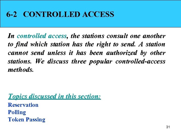 6 -2 CONTROLLED ACCESS In controlled access, the stations consult one another to find