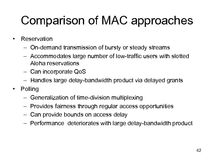 Comparison of MAC approaches • Reservation – On-demand transmission of bursty or steady streams