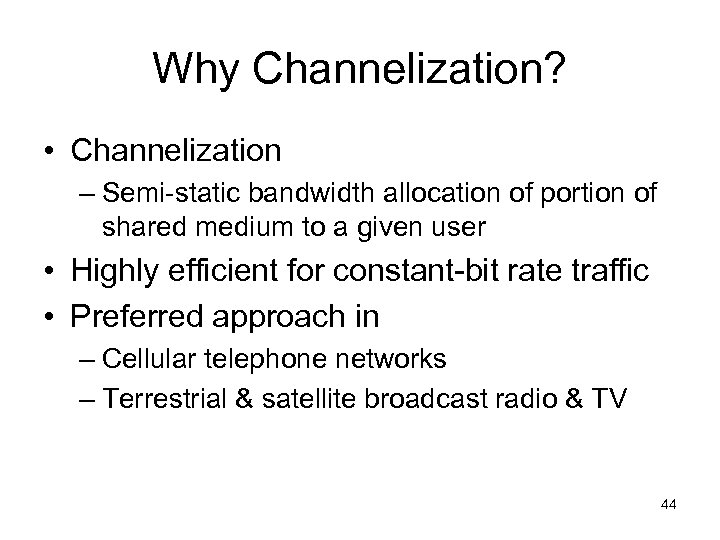 Why Channelization? • Channelization – Semi-static bandwidth allocation of portion of shared medium to