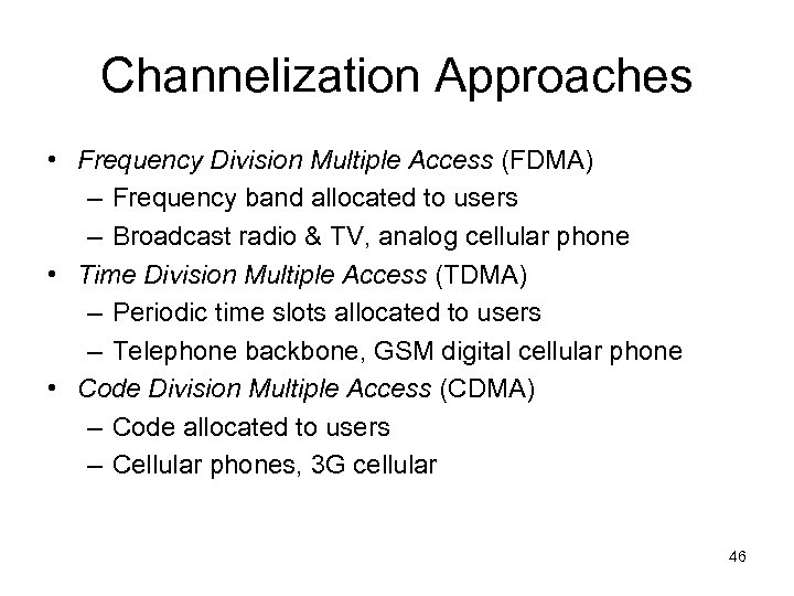 Channelization Approaches • Frequency Division Multiple Access (FDMA) – Frequency band allocated to users