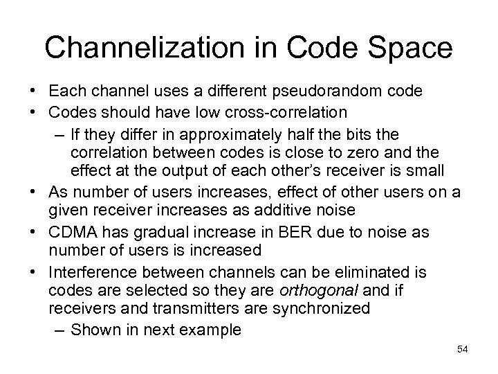 Channelization in Code Space • Each channel uses a different pseudorandom code • Codes