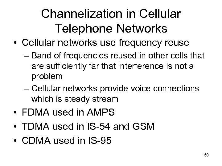 Channelization in Cellular Telephone Networks • Cellular networks use frequency reuse – Band of