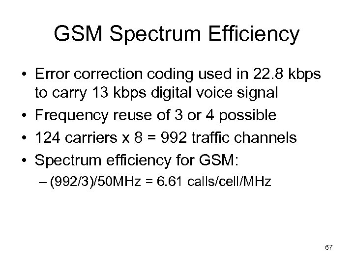 GSM Spectrum Efficiency • Error correction coding used in 22. 8 kbps to carry