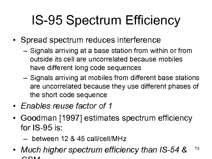 IS-95 Spectrum Efficiency • Spread spectrum reduces interference – Signals arriving at a base