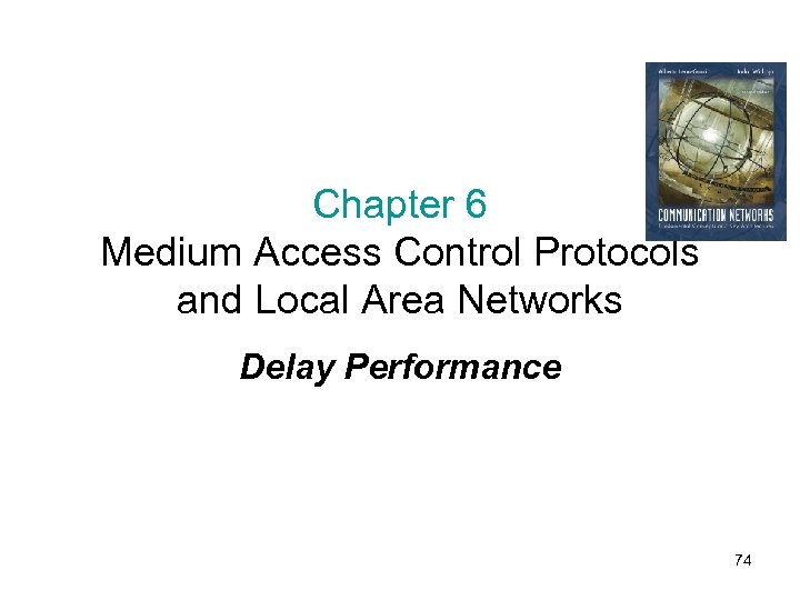 Chapter 6 Medium Access Control Protocols and Local Area Networks Delay Performance 74 