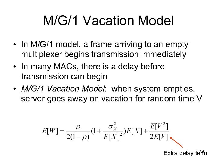 M/G/1 Vacation Model • In M/G/1 model, a frame arriving to an empty multiplexer