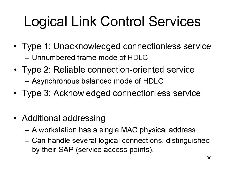 Logical Link Control Services • Type 1: Unacknowledged connectionless service – Unnumbered frame mode