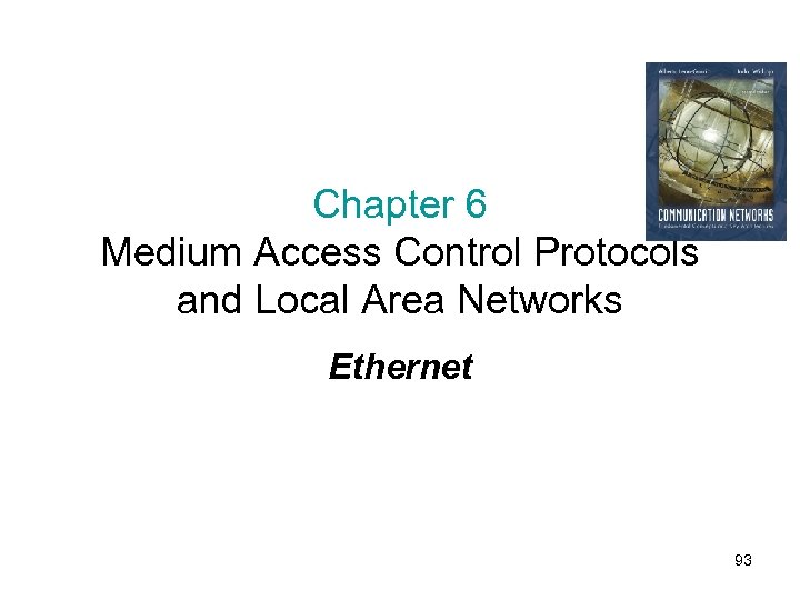 Chapter 6 Medium Access Control Protocols and Local Area Networks Ethernet 93 