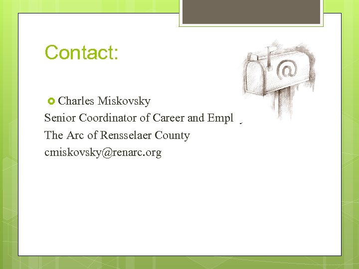 Contact: Charles Miskovsky Senior Coordinator of Career and Employment The Arc of Rensselaer County