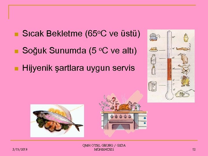 n Sıcak Bekletme (65 o. C ve üstü) n Soğuk Sunumda (5 o. C