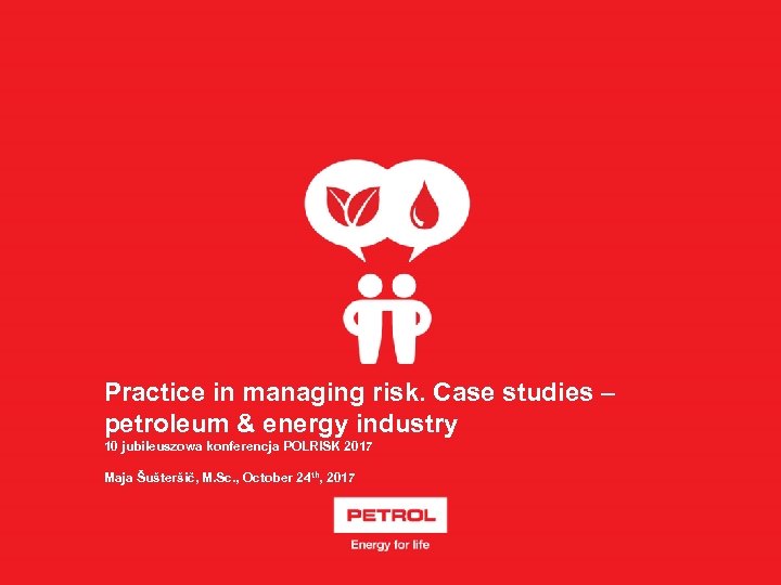 Practice in managing risk. Case studies – petroleum & energy industry 10 jubileuszowa konferencja