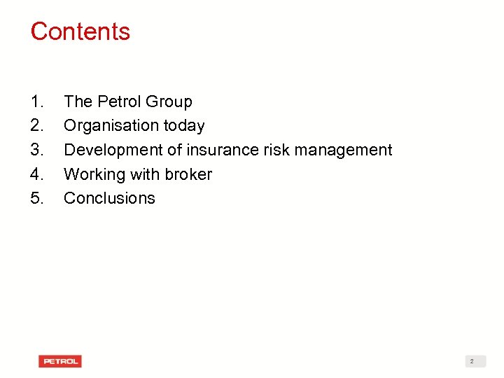 Contents 1. 2. 3. 4. 5. The Petrol Group Organisation today Development of insurance