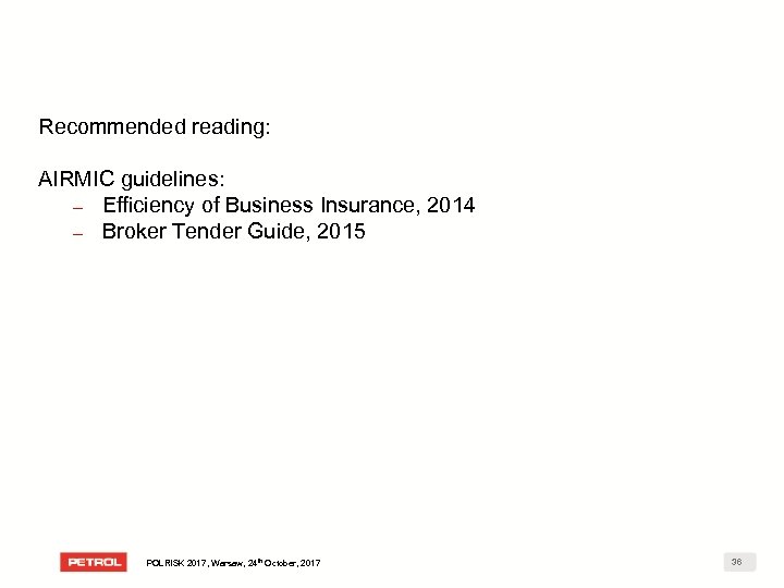 Recommended reading: AIRMIC guidelines: – Efficiency of Business Insurance, 2014 – Broker Tender Guide,