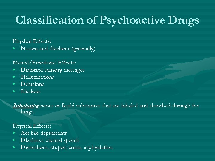 Classification of Psychoactive Drugs Physical Effects: • Nausea and dizziness (generally) Mental/Emotional Effects: •