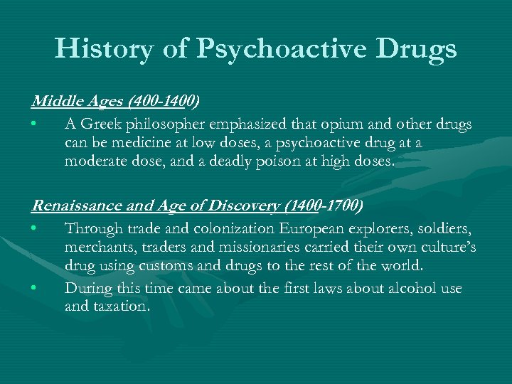 History of Psychoactive Drugs Middle Ages (400 -1400) • A Greek philosopher emphasized that