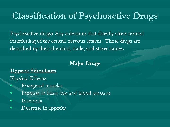 Classification of Psychoactive Drugs Psychoactive drugs: Any substance that directly alters normal functioning of
