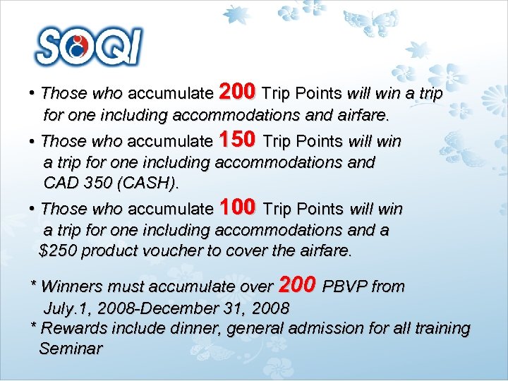  • Those who accumulate 200 Trip Points will win a trip for one