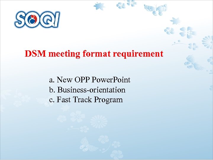 DSM meeting format requirement a. New OPP Power. Point b. Business-orientation c. Fast Track