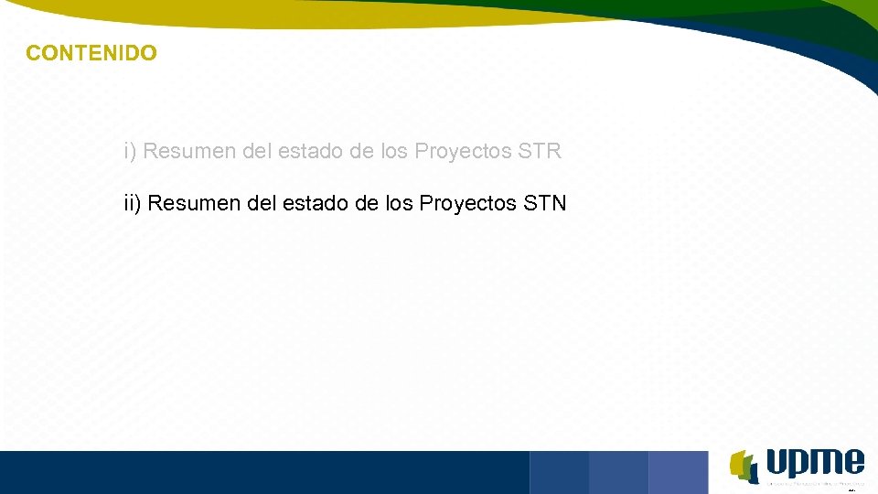 CONTENIDO Unidad de Planeación Minero Energética i) Resumen del estado de los Proyectos STR