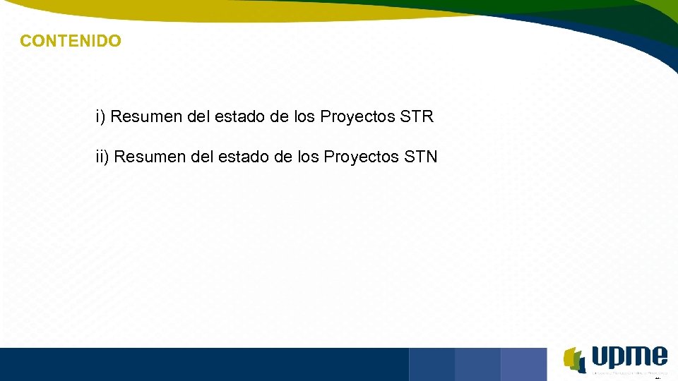 CONTENIDO Unidad de Planeación Minero Energética i) Resumen del estado de los Proyectos STR