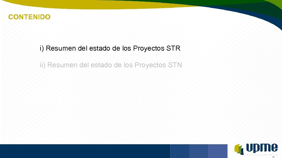 CONTENIDO Unidad de Planeación Minero Energética i) Resumen del estado de los Proyectos STR