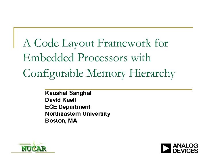A Code Layout Framework for Embedded Processors with Configurable Memory Hierarchy Kaushal Sanghai David