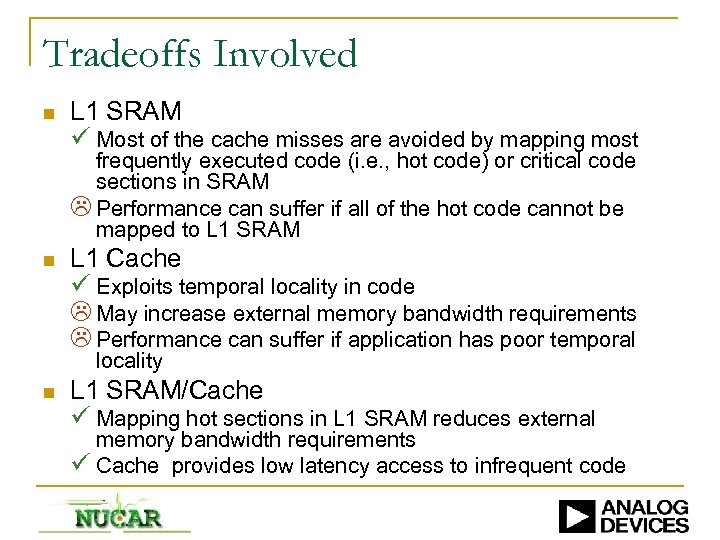 Tradeoffs Involved n L 1 SRAM ü Most of the cache misses are avoided