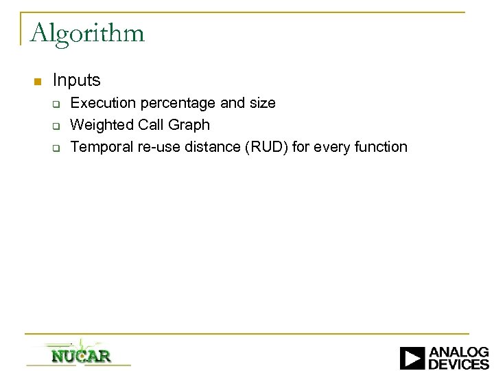 Algorithm n Inputs q q q Execution percentage and size Weighted Call Graph Temporal