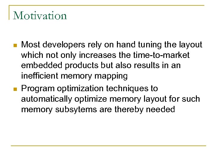 Motivation n n Most developers rely on hand tuning the layout which not only