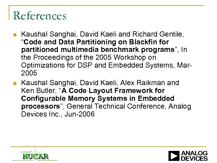 References n n Kaushal Sanghai, David Kaeli and Richard Gentile, “Code and Data Partitioning