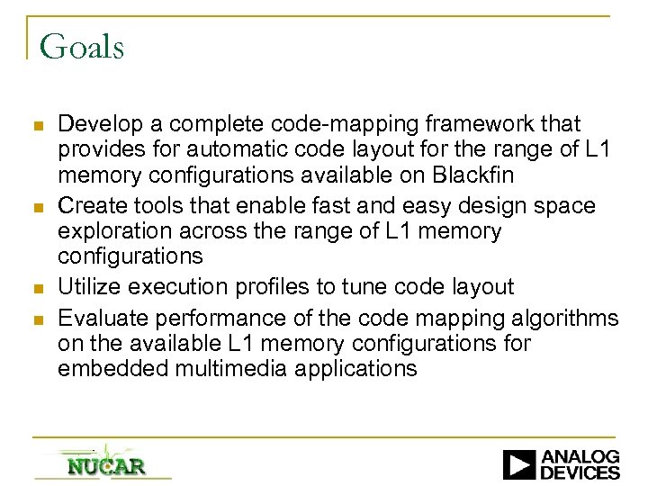 Goals n n Develop a complete code-mapping framework that provides for automatic code layout
