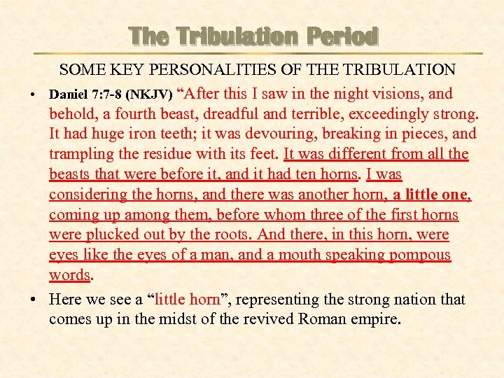 The Tribulation Period SOME KEY PERSONALITIES OF THE TRIBULATION • Daniel 7: 7 -8