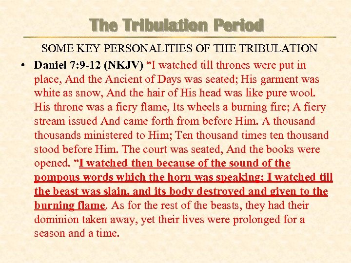 The Tribulation Period SOME KEY PERSONALITIES OF THE TRIBULATION • Daniel 7: 9 -12