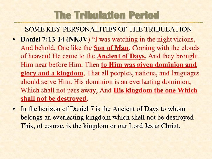 The Tribulation Period SOME KEY PERSONALITIES OF THE TRIBULATION • Daniel 7: 13 -14