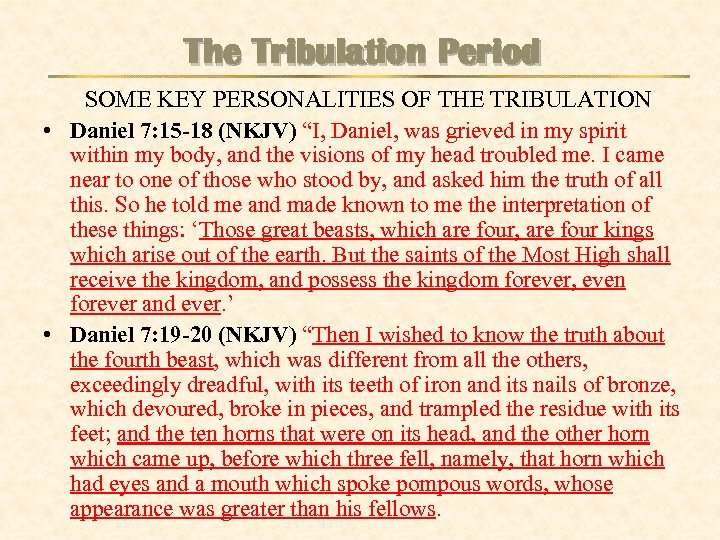 The Tribulation Period SOME KEY PERSONALITIES OF THE TRIBULATION • Daniel 7: 15 -18