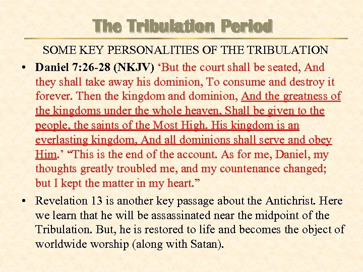 The Tribulation Period SOME KEY PERSONALITIES OF THE TRIBULATION • Daniel 7: 26 -28