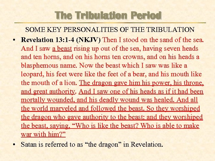 The Tribulation Period SOME KEY PERSONALITIES OF THE TRIBULATION • Revelation 13: 1 -4