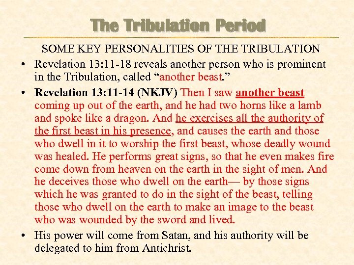 The Tribulation Period SOME KEY PERSONALITIES OF THE TRIBULATION • Revelation 13: 11 -18
