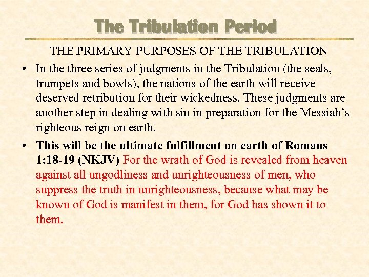The Tribulation Period THE PRIMARY PURPOSES OF THE TRIBULATION • In the three series