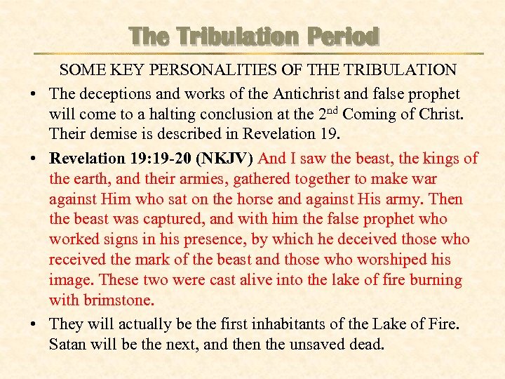 The Tribulation Period SOME KEY PERSONALITIES OF THE TRIBULATION • The deceptions and works