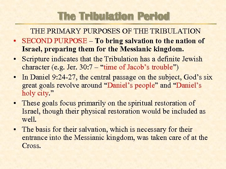The Tribulation Period • • • THE PRIMARY PURPOSES OF THE TRIBULATION SECOND PURPOSE