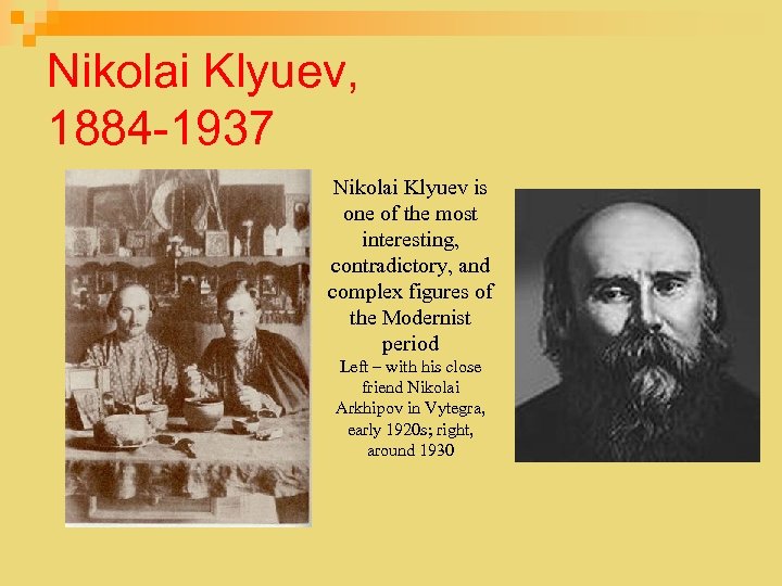 Nikolai Klyuev, 1884 -1937 Nikolai Klyuev is one of the most interesting, contradictory, and