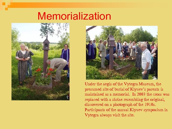 Memorialization Under the aegis of the Vytegra Museum, the presumed site of burial of