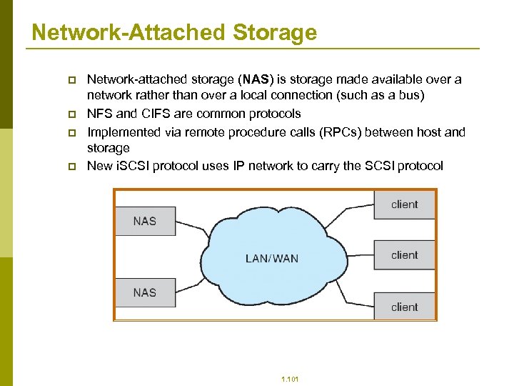 Network-Attached Storage p p Network-attached storage (NAS) is storage made available over a network